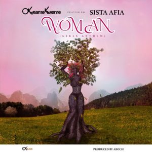 Woman (Girls Anthem) By Okyeame Kwame Ft Sista Afia